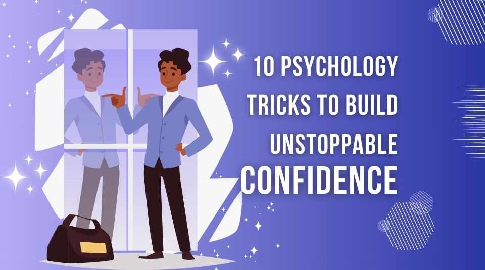 Psychology Tricks to Build Unstoppable Confidence.jpg
